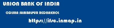 UNION BANK OF INDIA  ODISHA SAMBALPUR REDHAKHOL   ifsc code